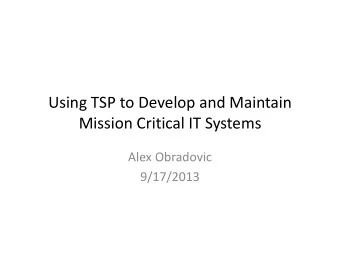 Using TSP to Develop and Maintain Mission Critical IT Systems Alex Obradovic  9/17/2013  Disclaimer