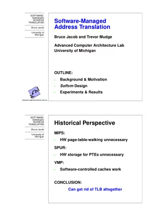 Software-Managed  TRANSLATION  Address Translation  Bruce Jacob  University of  Michigan  Bruce