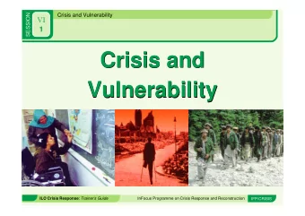 Crisis and  Crisis and  Vulnerability  Vulnerability ILO Crisis Response : Trainers Guide