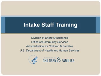 Intake Staff Training  Division of Energy Assistance  Office of Community Services  Administration