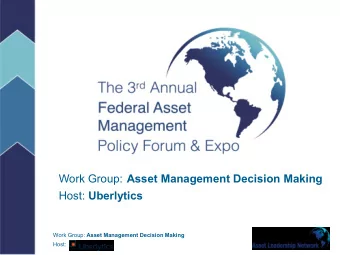 Work Group:  Asset Management Decision Making Host: Uberlytics Work Group: Asset Management