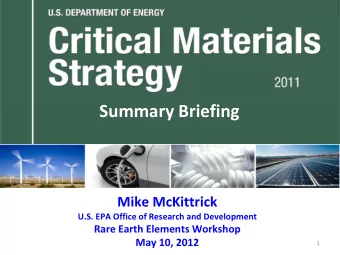 Summary Briefing Mike McKittrick U.S. EPA Office of Research and Development Rare Earth Elements