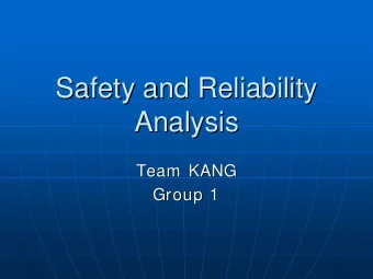 Safety and Reliability  Safety and Reliability  Analysis  Analysis  Team KANG  Team KANG  Group 1
