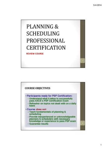 PLANNING &amp;  SCHEDULING  PROFESSIONAL  CERTIFICATION REVIEW COURSE  1 COURSE OBJECTIVES  2  1
