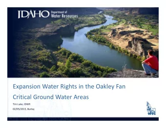 Expansion Water Rights in the Oakley Fan Critical Ground Water Areas Tim Luke, IDWR 02/05/2015,