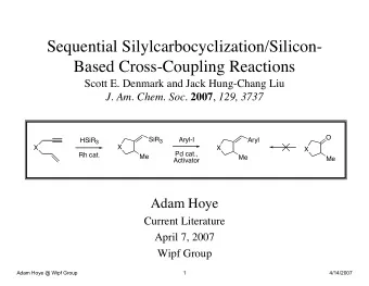 Sequential Silylcarbocyclization/Silicon-  Based Cross-Coupling Reactions  Scott E. Denmark and