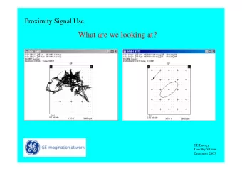 What are we looking at?  GE Energy  Timothy S Irwin  December 2005  Proximity Signal Use  What are