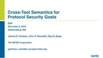 Cross-Tool Semantics for  Protocol Security Goals  SSR  December 5, 2016  Gaithersburg, MD  Joshua