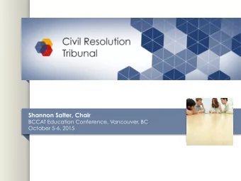Civil Resolution Tribunal Update  Civil  Resolu+on  Tribunal  Amendment  Act