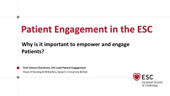 Patient Engagement in the ESC  Why is it important to empower and engage  Patients?  Prof. Donna