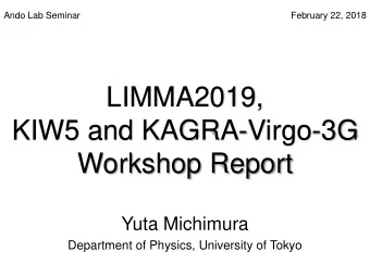 KIW5 and KAGRA-Virgo-3G  Workshop Report  Yuta Michimura  Department of Physics, University of