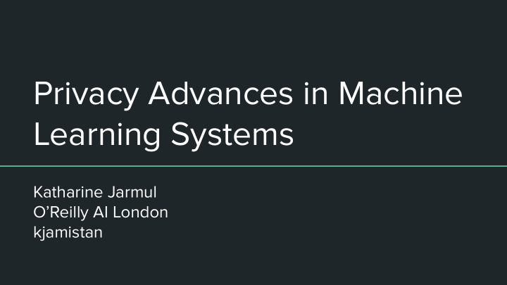 privacy advances in machine learning systems