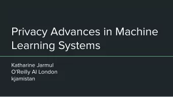 Privacy Advances in Machine  Learning Systems  Katharine Jarmul  OReilly AI London  kjamistan