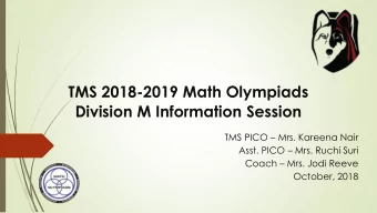 TMS 2018-2019 Math Olympiads  Division M Information Session TMS PICO  Mrs. Kareena Nair Asst.