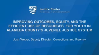 ALAMEDA COUNTYS JUVENILE JUSTICE SYSTEM  Josh Weber, Deputy Director, Corrections and Reentry