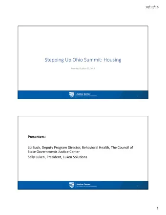 Stepping Up Ohio Summit: Housing  Monday, October 22, 2018  1  Presenters:  Liz Buck, Deputy