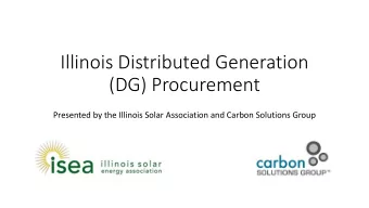 (DG) Procurement  Presented by the Illinois Solar Association and Carbon Solutions Group  Illinois