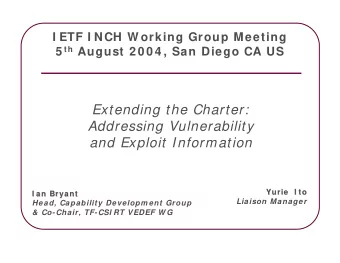 Extending the Charter:  Addressing Vulnerability  and Exploit Information  Yurie  Yurie  I to  I to
