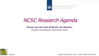 NCSC Research Agenda  Jeroen van der Ham &amp; Nicole van Deursen  dcypher Symposium, December 2019