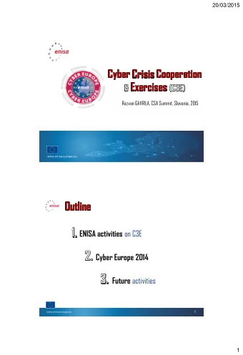 ENISA activities on C3E  Cyber Europe 2014 Future activities  www.enisa.europa.eu  2  1  20/03/2015