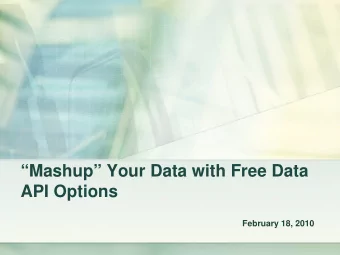 Mashup Your Data with Free Data  API Options  February 18, 2010  Typical data.gov