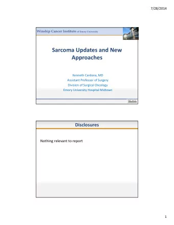 Sarcoma Updates and New  Approaches Kenneth Cardona, MD Assistant Professor of Surgery Division of