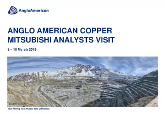 ANGLO AMERICAN COPPER  MITSUBISHI ANALYSTS VISIT  9  10 March 2015  Los Bronces mine  AGENDA