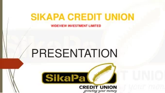 PRESENTATION  WHAT IS SIKAPA CREDIT UNION  SIKAPA CREDIT UNION is a financial product by WIDEVIEW