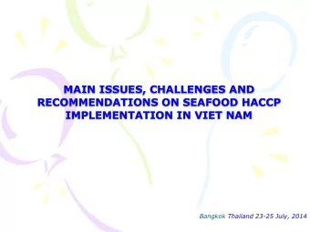 MAIN ISSUES, CHALLENGES AND  RECOMMENDATIONS ON SEAFOOD HACCP  IMPLEMENTATION IN VIET NAM  Bangkok