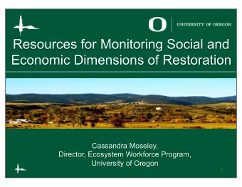 Resources for Monitoring Social and Economic Dimensions of Restoration  Cassandra Moseley,