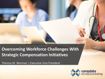 Overcoming Workforce Challenges With Strategic Compensation Initiatives  Theresa M. Worman |