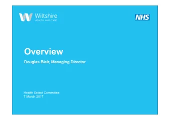 Overview  Douglas Blair, Managing Director  Health Select Committee  7 March 2017  What is