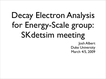 Decay Electron Analysis  for Energy-Scale group:  SKdetsim meeting  Josh Albert  Duke University