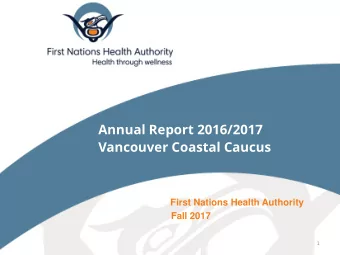 Annual Report 2016/2017  Vancouver Coastal Caucus  First Nations Health Authority  Fall 2017  1