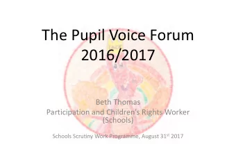 The Pupil Voice Forum  2016/2017  Beth Thomas  Participation and Childrens Rights Worker