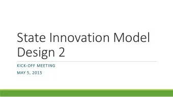 State Innovation Model  Design 2  KICK  CK-OFF ME  FF MEETING  MAY 5,  5, 201  2015  The Health