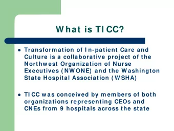 W hat is TI CC?  Transform ation of I n-patient Care and  Culture is a collaborative project of