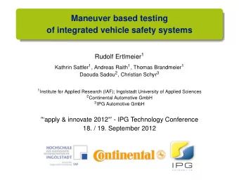 Maneuver based testing  of integrated vehicle safety systems Rudolf Ertlmeier 1 Kathrin Sattler 1 ,