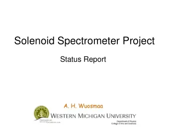 Solenoid Spectrometer Project  Status Report  A. H. Wuosmaa  Whats it all about?   New