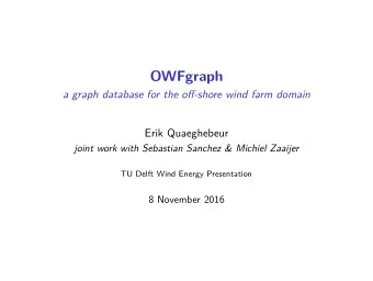 OWFgraph  a graph database for the off-shore wind farm domain  Erik Quaeghebeur  joint work with