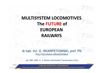MULTISYSTEM LOCOMOTIVES The FUTURE of  EUROPEAN  RAILWAYS  dr hab. in. G. SKARPETOWSKI, prof. PK
