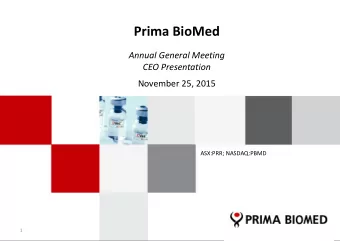 Prima BioMed  Annual General Meeting  CEO Presentation  November 25, 2015  ASX:PRR; NASDAQ:PBMD  1