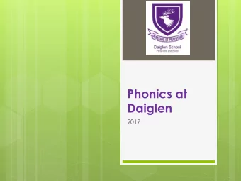 Phonics at  Daiglen  2017  Early Phonics  Phonological awareness is developed from birth  and is