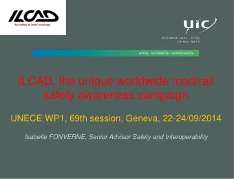 ILCAD, the unique worldwide road/rail  safety awareness campaign  UNECE WP1, 69th session, Geneva,