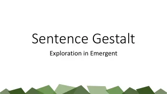 Sentence Gestalt  Exploration in Emergent  Traditional structure  e.g. The boy is chasing the ball.