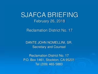 SJAFCA BRIEFING  February 26, 2018  Reclamation District No. 17  DANTE JOHN NOMELLINI, SR.
