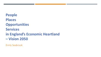 People  Places  Opportunities  Services in Englands Economic Heartland  Vision 2050  Emily