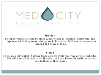 Mission  To support those affected by blood cancers such as leukemia, lymphoma, and  myeloma while