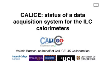 CALICE: status of a data  acquisition system for the ILC  calorimeters  Valeria Bartsch, on behalf