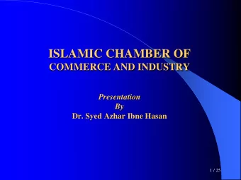 ISLAMIC CHAMBER OF  COMMERCE AND INDUSTRY  Presentation  By  Dr. Syed Azhar Ibne Hasan  1 / 25